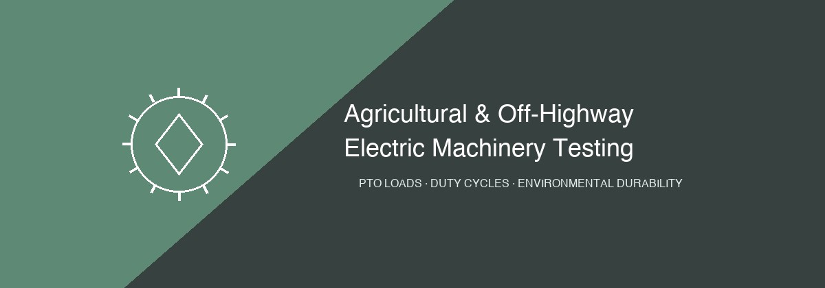 Agricultural and off-highway electric machinery testing — PTO load simulation, duty cycles, and environmental durability