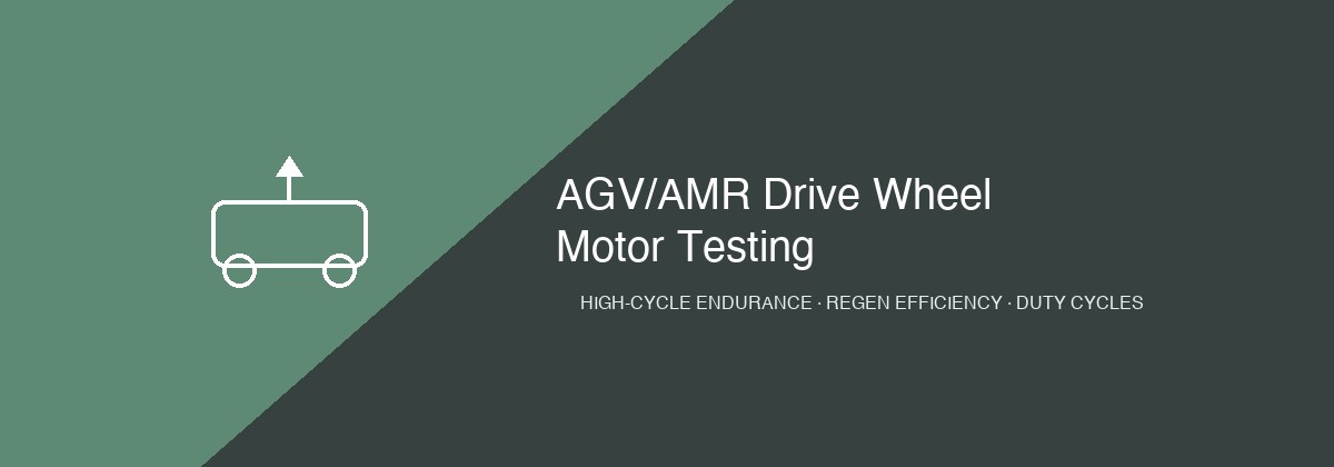 AGV and AMR drive wheel motor testing — high-cycle endurance, regenerative efficiency, and duty cycle validation