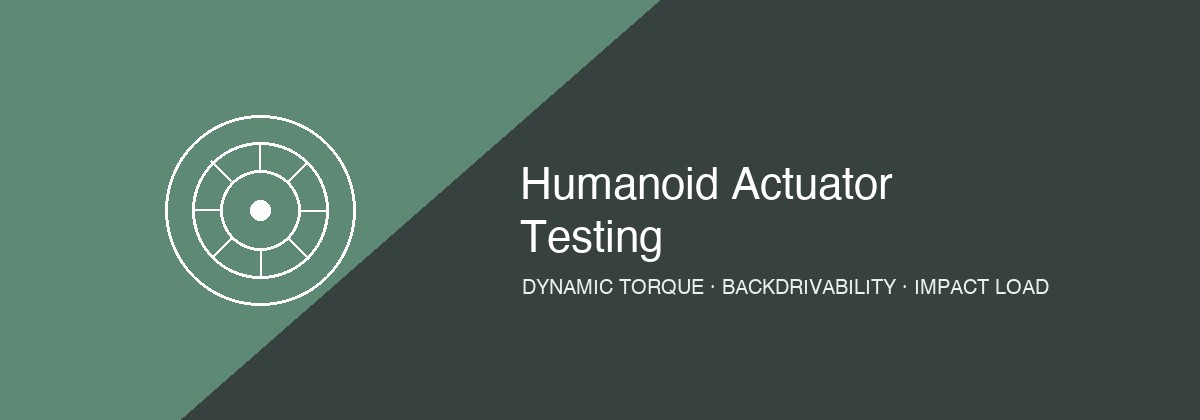 Humanoid robot actuator testing — dynamic torque, backdrivability, and impact load validation