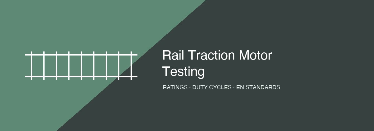 Rail traction motor testing — continuous and one-hour power ratings, duty cycle endurance, and EN standards compliance